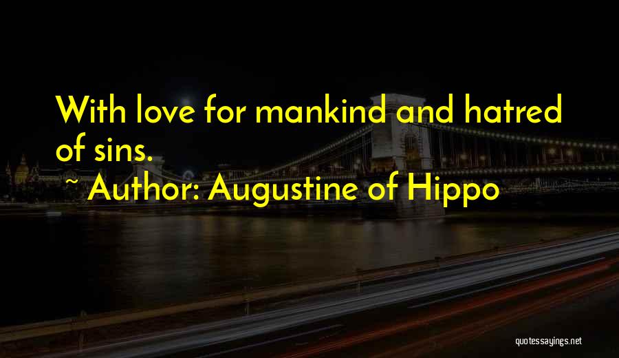 Augustine Of Hippo Quotes: With Love For Mankind And Hatred Of Sins.
