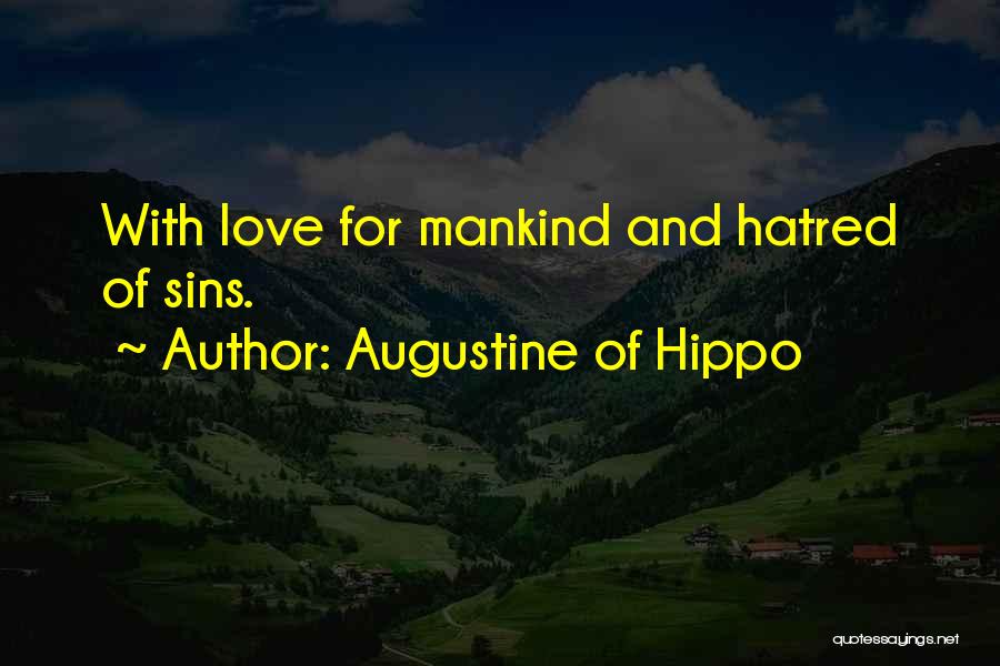 Augustine Of Hippo Quotes: With Love For Mankind And Hatred Of Sins.