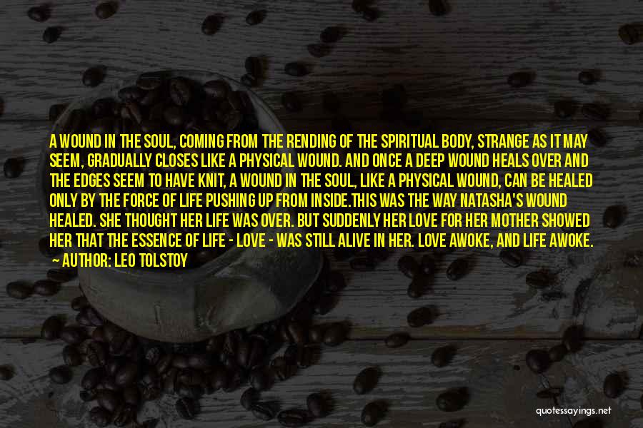 Leo Tolstoy Quotes: A Wound In The Soul, Coming From The Rending Of The Spiritual Body, Strange As It May Seem, Gradually Closes