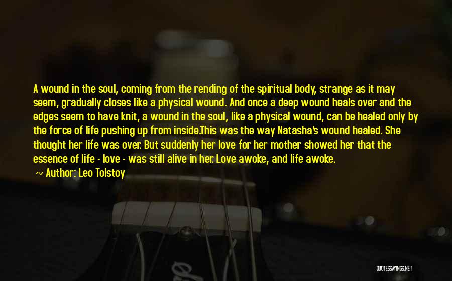 Leo Tolstoy Quotes: A Wound In The Soul, Coming From The Rending Of The Spiritual Body, Strange As It May Seem, Gradually Closes