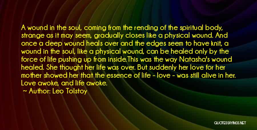 Leo Tolstoy Quotes: A Wound In The Soul, Coming From The Rending Of The Spiritual Body, Strange As It May Seem, Gradually Closes