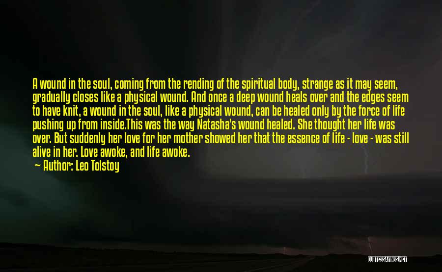 Leo Tolstoy Quotes: A Wound In The Soul, Coming From The Rending Of The Spiritual Body, Strange As It May Seem, Gradually Closes