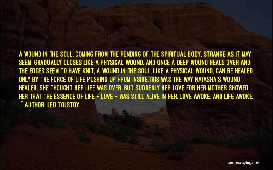 Leo Tolstoy Quotes: A Wound In The Soul, Coming From The Rending Of The Spiritual Body, Strange As It May Seem, Gradually Closes