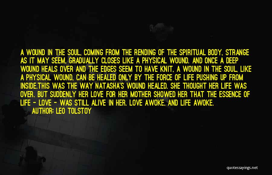 Leo Tolstoy Quotes: A Wound In The Soul, Coming From The Rending Of The Spiritual Body, Strange As It May Seem, Gradually Closes