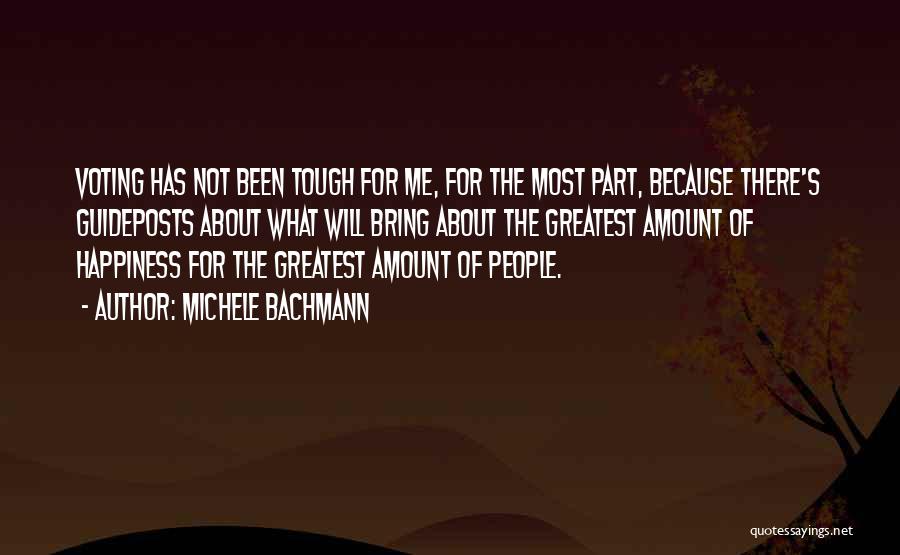 Michele Bachmann Quotes: Voting Has Not Been Tough For Me, For The Most Part, Because There's Guideposts About What Will Bring About The