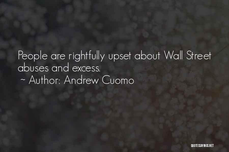 Andrew Cuomo Quotes: People Are Rightfully Upset About Wall Street Abuses And Excess.