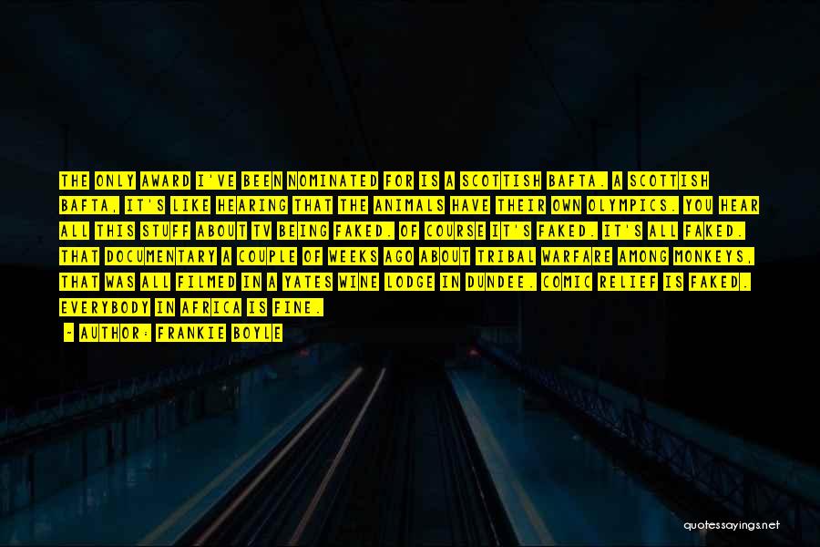 Frankie Boyle Quotes: The Only Award I've Been Nominated For Is A Scottish Bafta. A Scottish Bafta, It's Like Hearing That The Animals