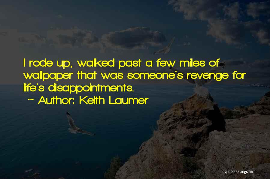 Keith Laumer Quotes: I Rode Up, Walked Past A Few Miles Of Wallpaper That Was Someone's Revenge For Life's Disappointments.