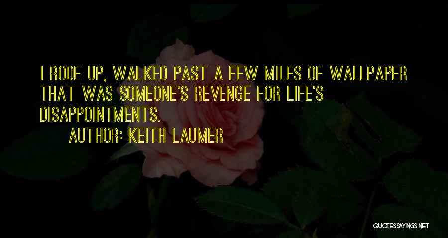 Keith Laumer Quotes: I Rode Up, Walked Past A Few Miles Of Wallpaper That Was Someone's Revenge For Life's Disappointments.