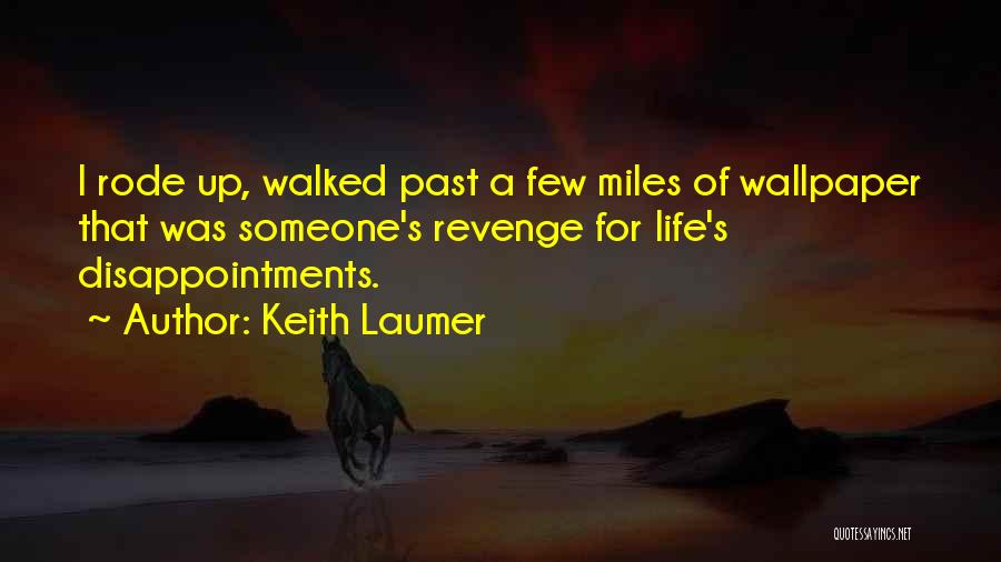 Keith Laumer Quotes: I Rode Up, Walked Past A Few Miles Of Wallpaper That Was Someone's Revenge For Life's Disappointments.