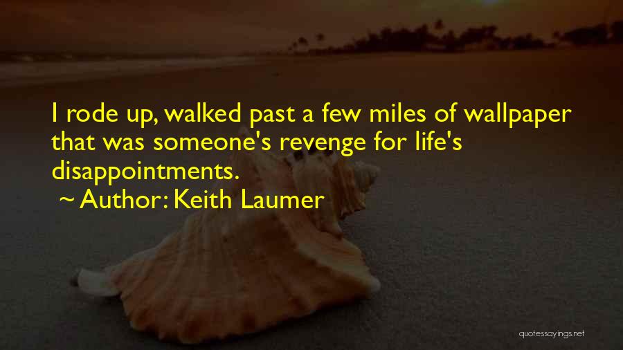 Keith Laumer Quotes: I Rode Up, Walked Past A Few Miles Of Wallpaper That Was Someone's Revenge For Life's Disappointments.