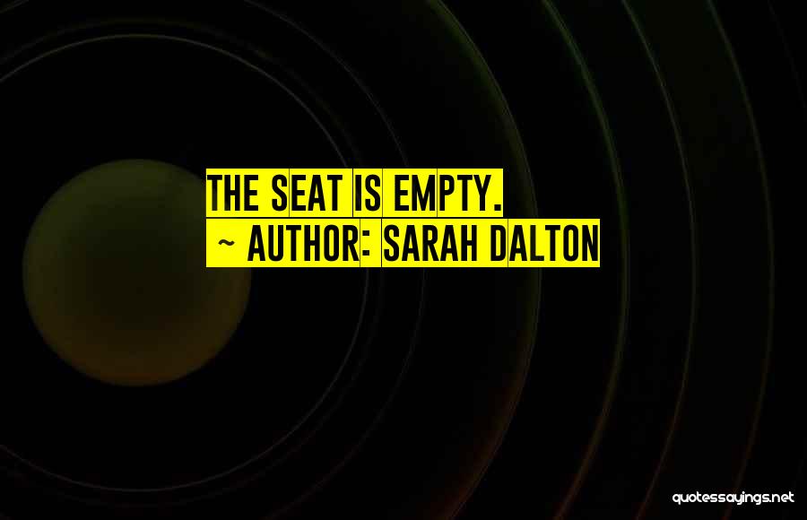 Sarah Dalton Quotes: The Seat Is Empty.