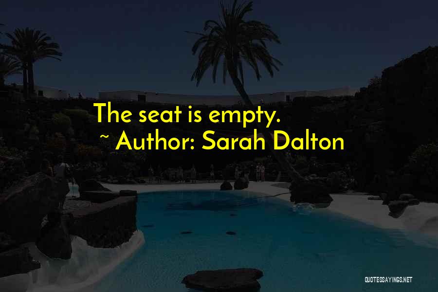 Sarah Dalton Quotes: The Seat Is Empty.