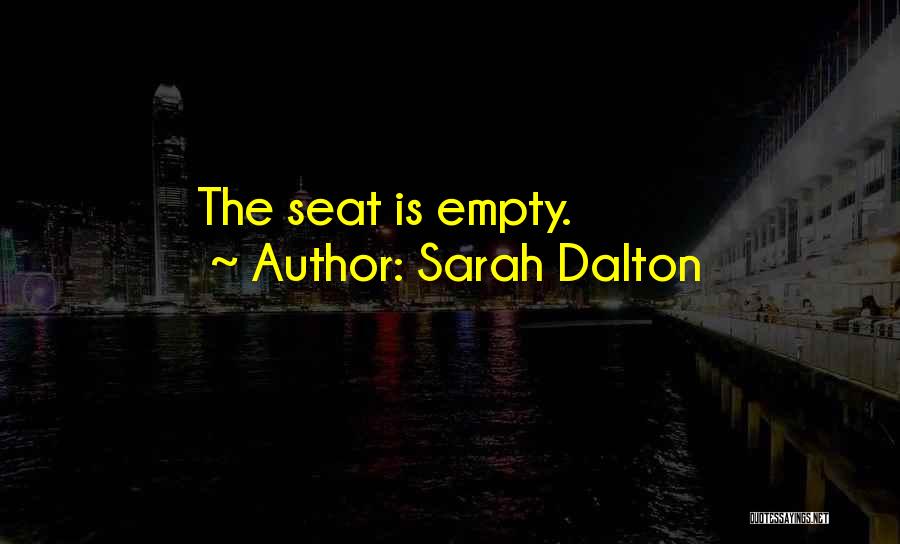 Sarah Dalton Quotes: The Seat Is Empty.