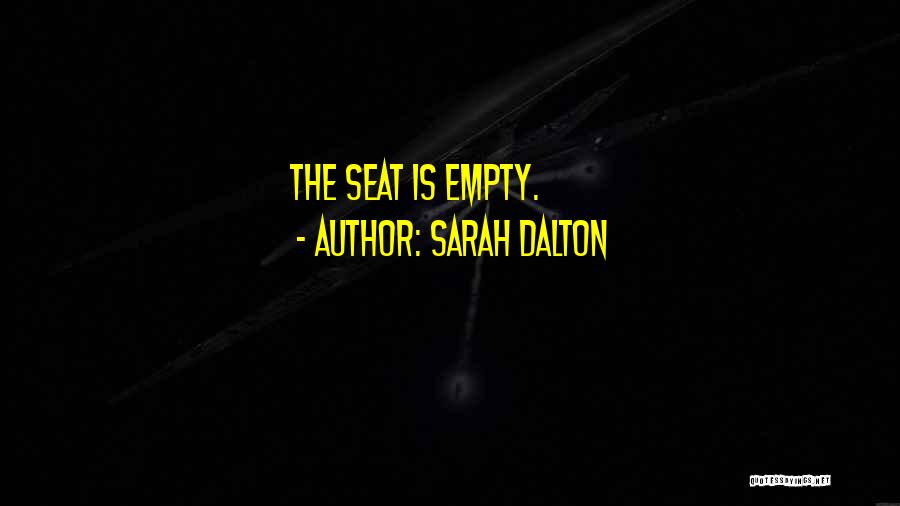 Sarah Dalton Quotes: The Seat Is Empty.