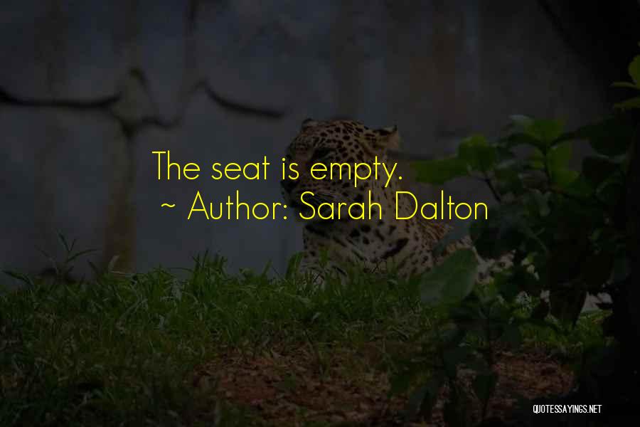 Sarah Dalton Quotes: The Seat Is Empty.