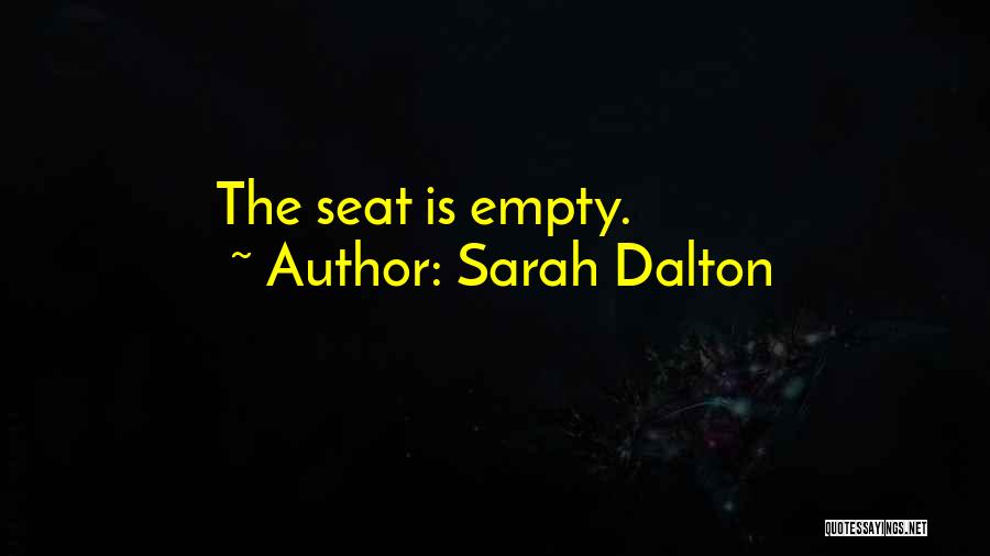 Sarah Dalton Quotes: The Seat Is Empty.