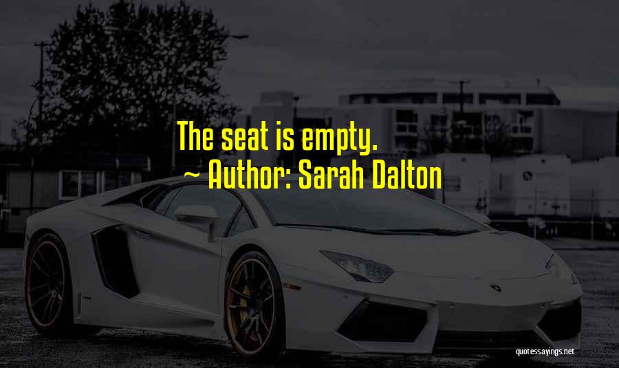 Sarah Dalton Quotes: The Seat Is Empty.