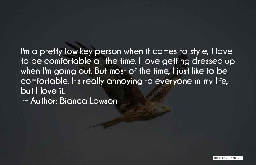 Bianca Lawson Quotes: I'm A Pretty Low Key Person When It Comes To Style, I Love To Be Comfortable All The Time. I