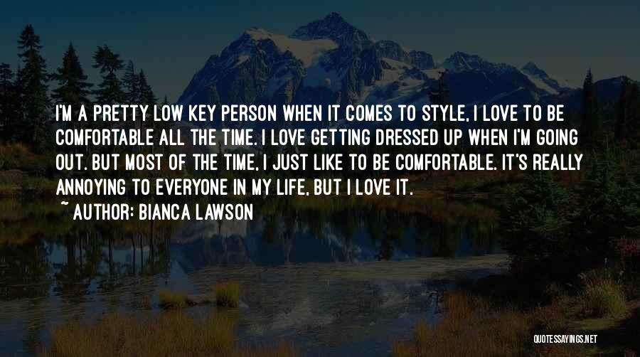 Bianca Lawson Quotes: I'm A Pretty Low Key Person When It Comes To Style, I Love To Be Comfortable All The Time. I