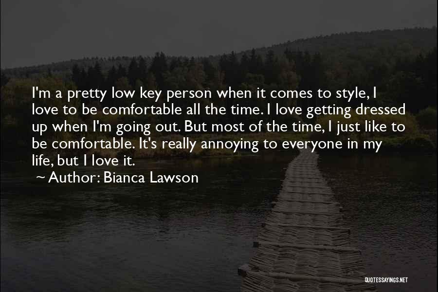 Bianca Lawson Quotes: I'm A Pretty Low Key Person When It Comes To Style, I Love To Be Comfortable All The Time. I