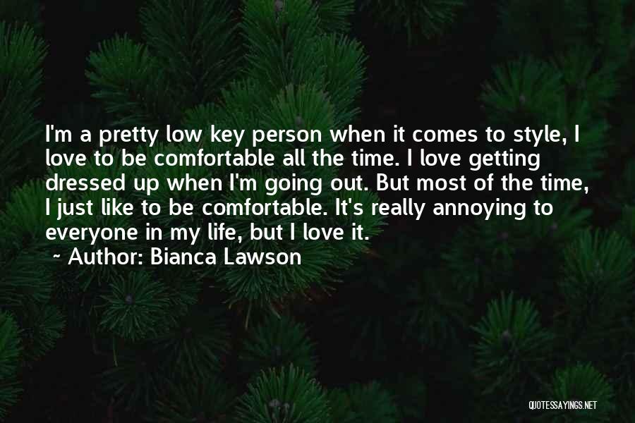 Bianca Lawson Quotes: I'm A Pretty Low Key Person When It Comes To Style, I Love To Be Comfortable All The Time. I