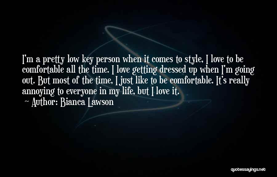 Bianca Lawson Quotes: I'm A Pretty Low Key Person When It Comes To Style, I Love To Be Comfortable All The Time. I