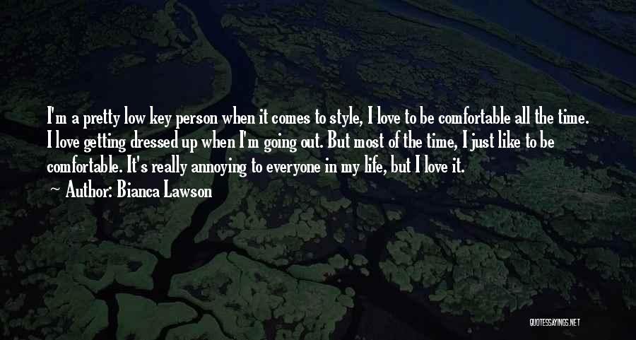 Bianca Lawson Quotes: I'm A Pretty Low Key Person When It Comes To Style, I Love To Be Comfortable All The Time. I