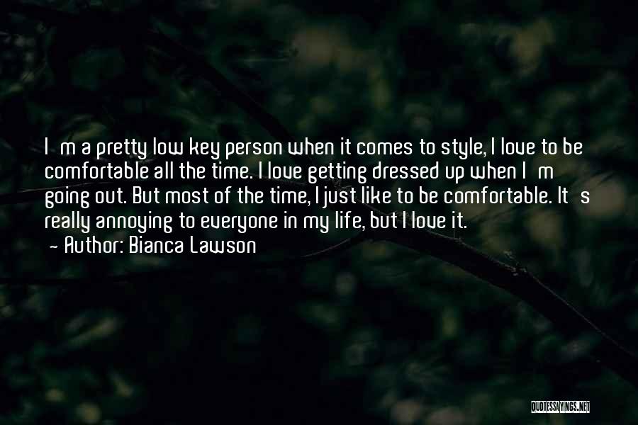 Bianca Lawson Quotes: I'm A Pretty Low Key Person When It Comes To Style, I Love To Be Comfortable All The Time. I