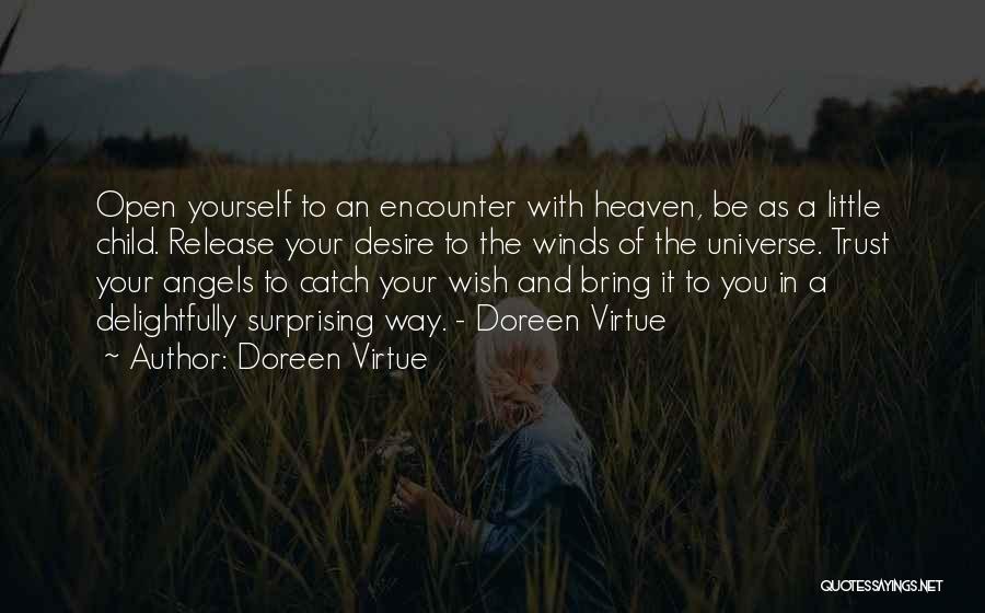 Doreen Virtue Quotes: Open Yourself To An Encounter With Heaven, Be As A Little Child. Release Your Desire To The Winds Of The