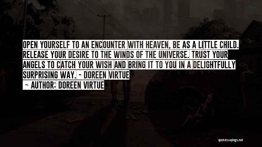 Doreen Virtue Quotes: Open Yourself To An Encounter With Heaven, Be As A Little Child. Release Your Desire To The Winds Of The