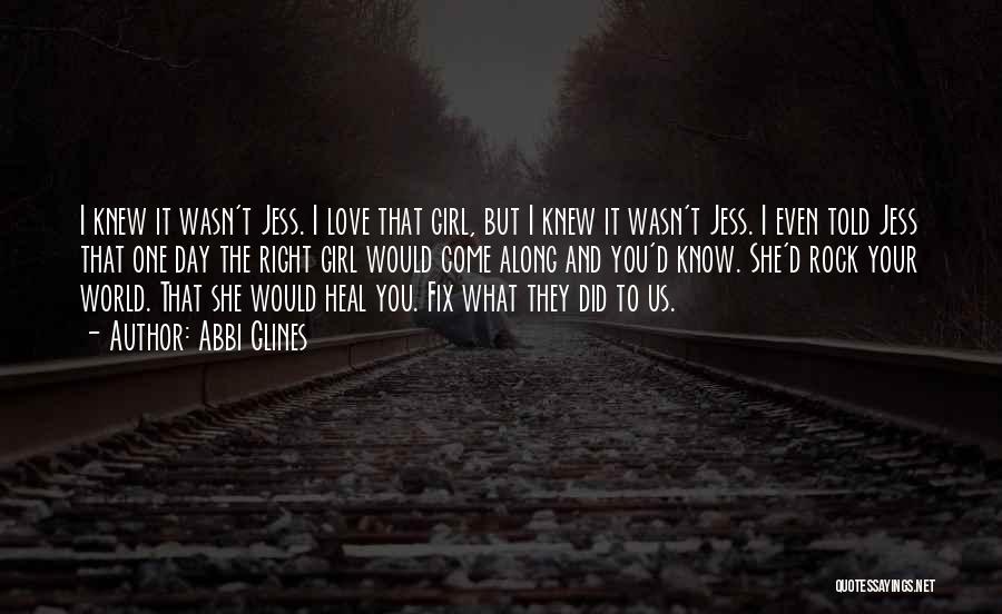Abbi Glines Quotes: I Knew It Wasn't Jess. I Love That Girl, But I Knew It Wasn't Jess. I Even Told Jess That