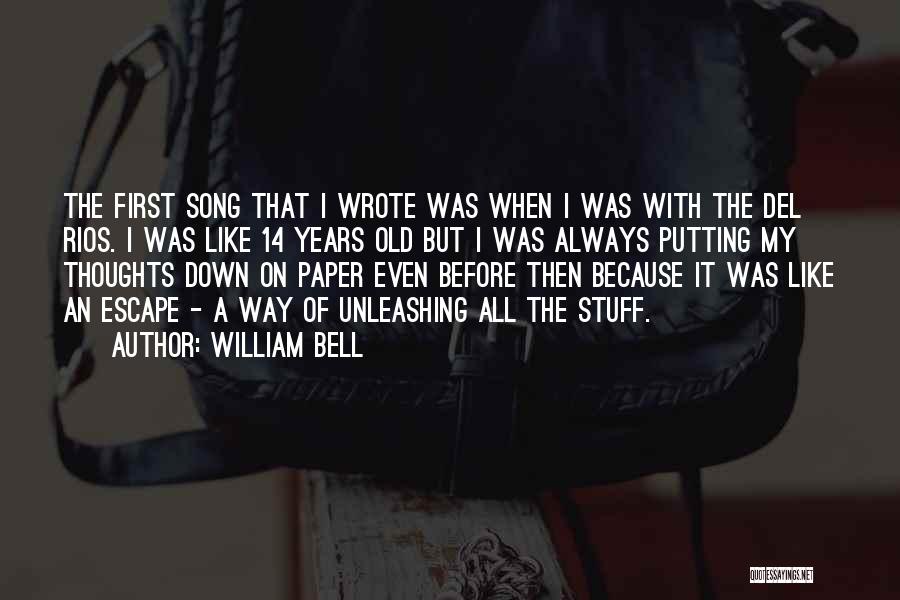 William Bell Quotes: The First Song That I Wrote Was When I Was With The Del Rios. I Was Like 14 Years Old