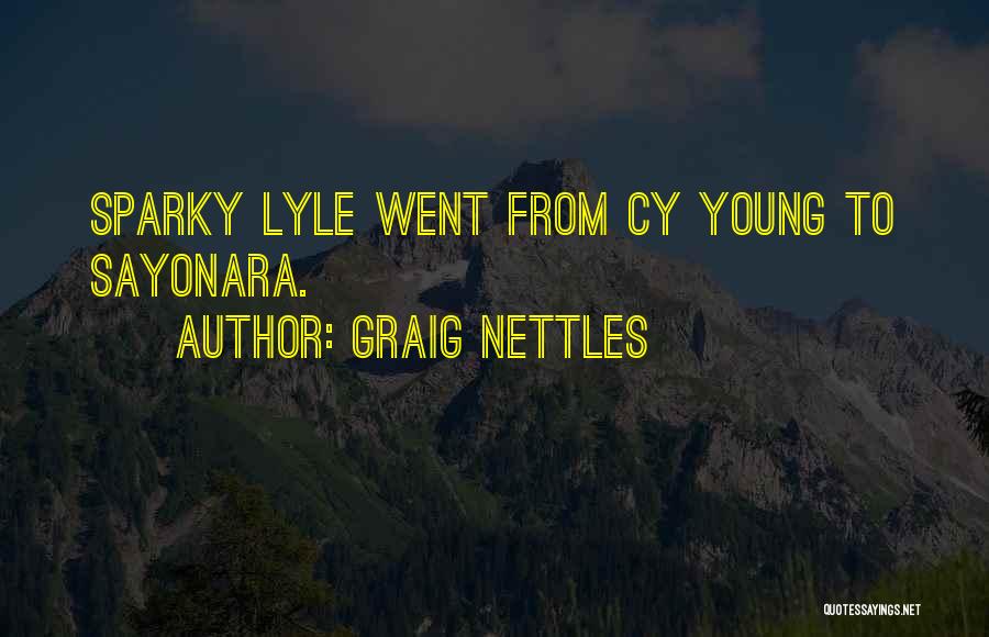 Graig Nettles Quotes: Sparky Lyle Went From Cy Young To Sayonara.