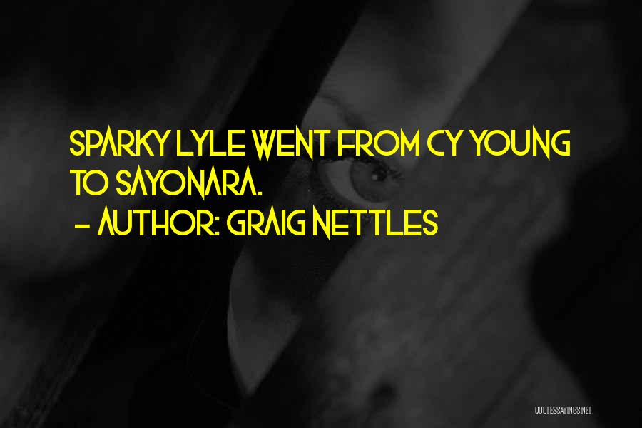 Graig Nettles Quotes: Sparky Lyle Went From Cy Young To Sayonara.