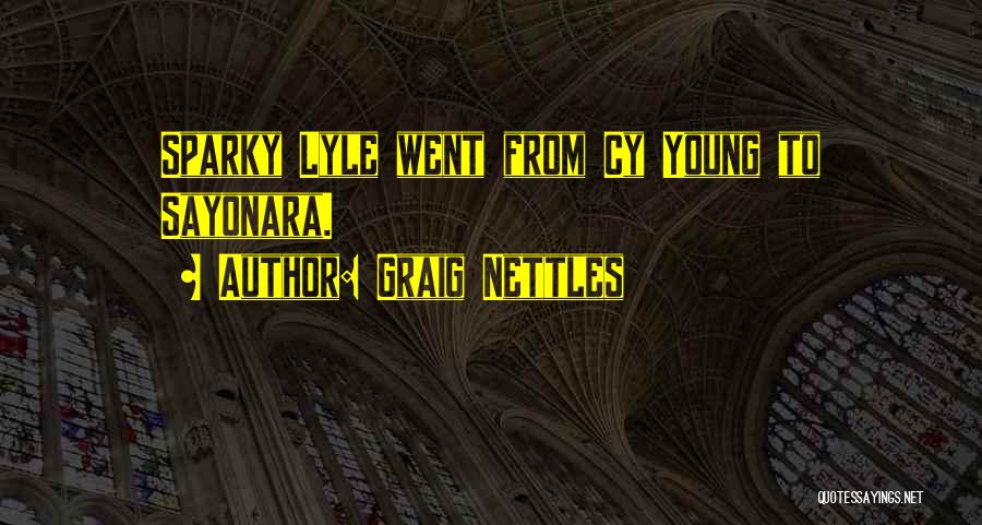 Graig Nettles Quotes: Sparky Lyle Went From Cy Young To Sayonara.