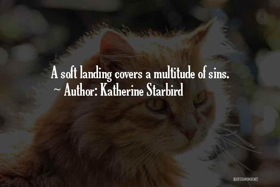 Katherine Starbird Quotes: A Soft Landing Covers A Multitude Of Sins.