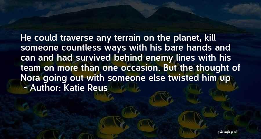 Katie Reus Quotes: He Could Traverse Any Terrain On The Planet, Kill Someone Countless Ways With His Bare Hands And Can And Had