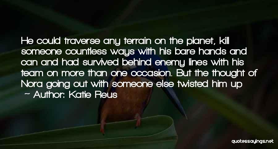 Katie Reus Quotes: He Could Traverse Any Terrain On The Planet, Kill Someone Countless Ways With His Bare Hands And Can And Had