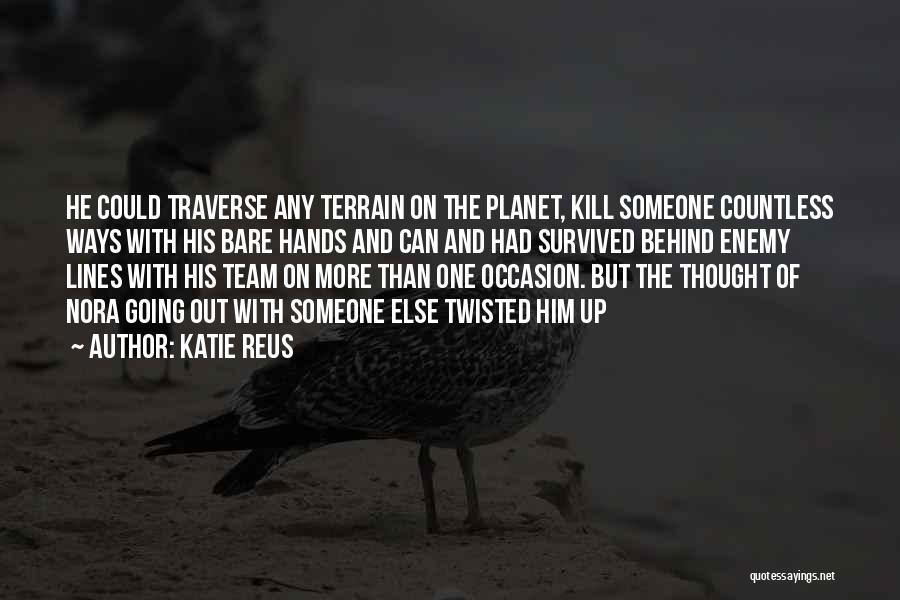 Katie Reus Quotes: He Could Traverse Any Terrain On The Planet, Kill Someone Countless Ways With His Bare Hands And Can And Had