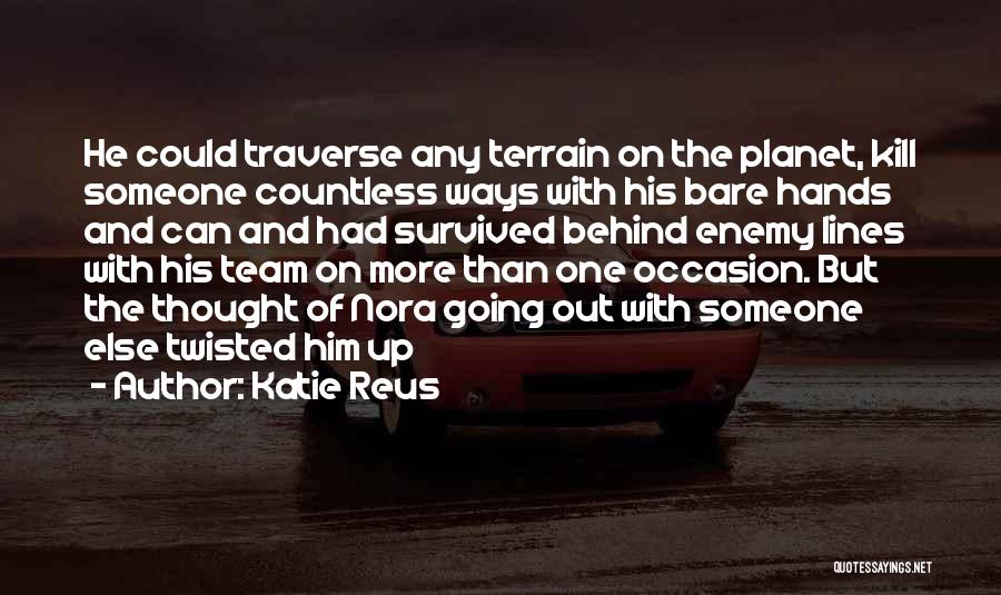 Katie Reus Quotes: He Could Traverse Any Terrain On The Planet, Kill Someone Countless Ways With His Bare Hands And Can And Had