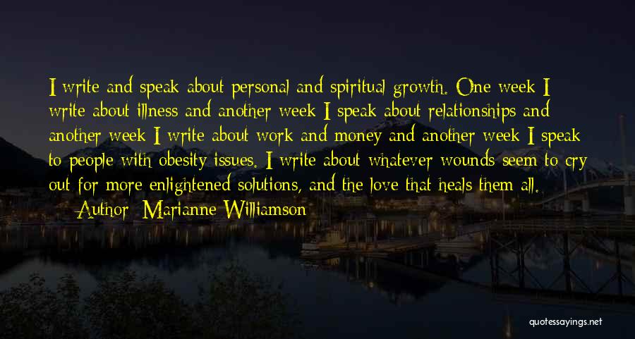 Marianne Williamson Quotes: I Write And Speak About Personal And Spiritual Growth. One Week I Write About Illness And Another Week I Speak