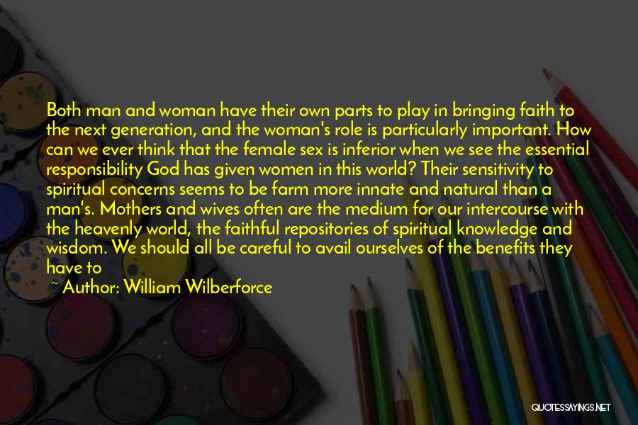 William Wilberforce Quotes: Both Man And Woman Have Their Own Parts To Play In Bringing Faith To The Next Generation, And The Woman's