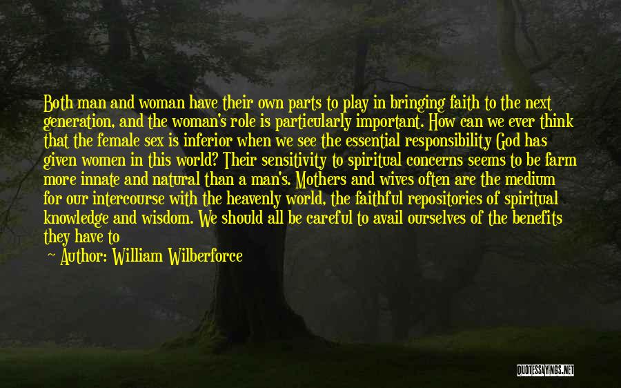 William Wilberforce Quotes: Both Man And Woman Have Their Own Parts To Play In Bringing Faith To The Next Generation, And The Woman's