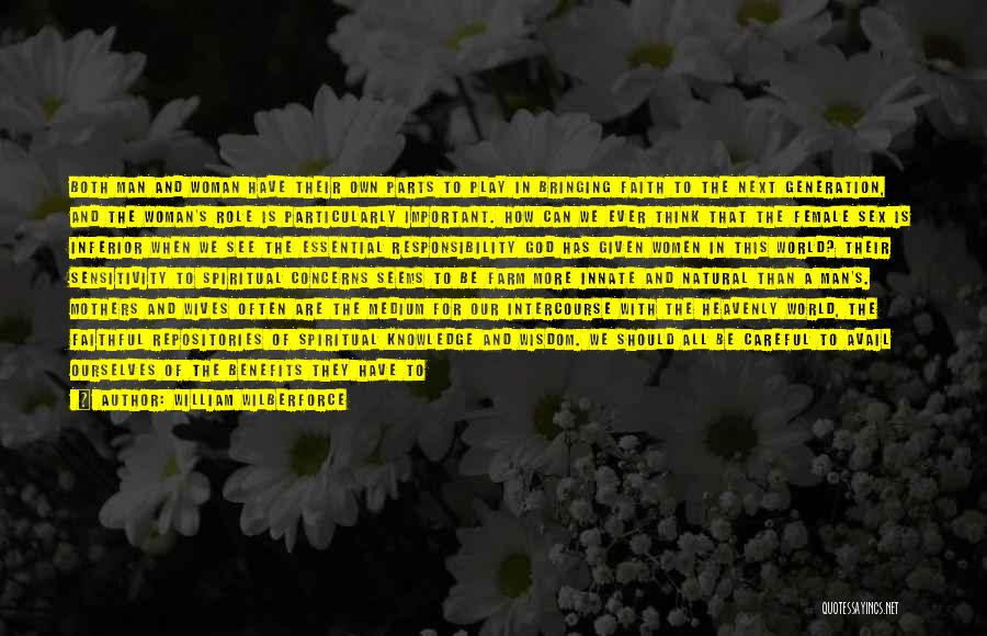 William Wilberforce Quotes: Both Man And Woman Have Their Own Parts To Play In Bringing Faith To The Next Generation, And The Woman's