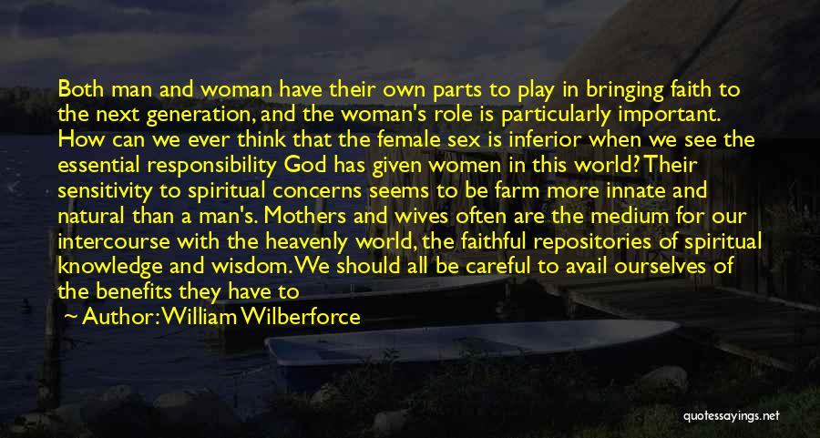 William Wilberforce Quotes: Both Man And Woman Have Their Own Parts To Play In Bringing Faith To The Next Generation, And The Woman's