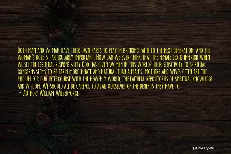 William Wilberforce Quotes: Both Man And Woman Have Their Own Parts To Play In Bringing Faith To The Next Generation, And The Woman's