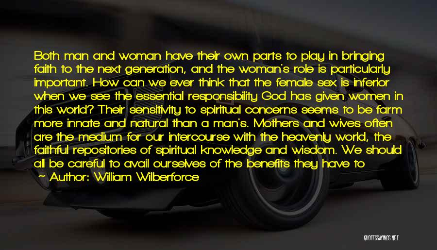 William Wilberforce Quotes: Both Man And Woman Have Their Own Parts To Play In Bringing Faith To The Next Generation, And The Woman's