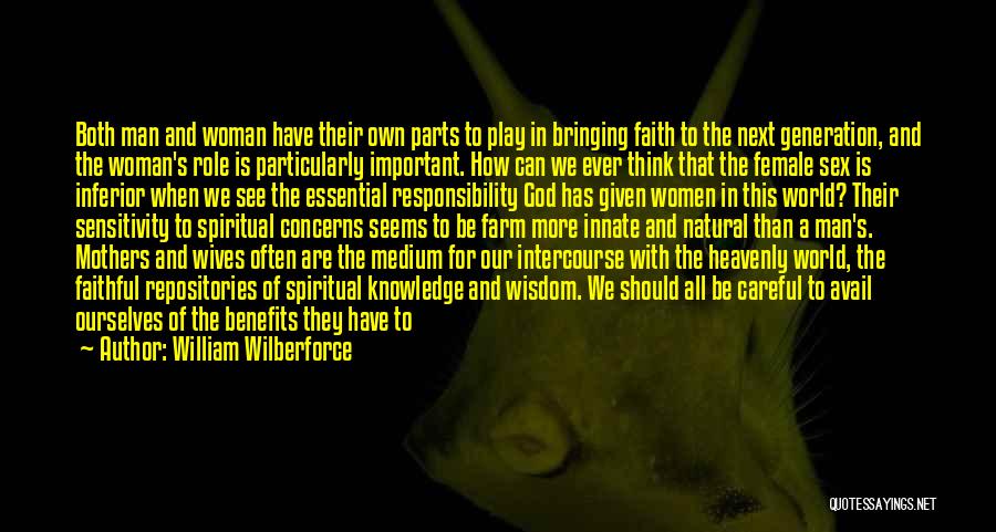 William Wilberforce Quotes: Both Man And Woman Have Their Own Parts To Play In Bringing Faith To The Next Generation, And The Woman's