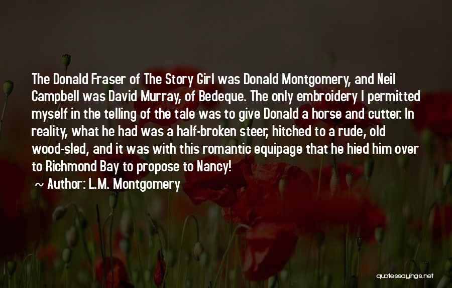 L.M. Montgomery Quotes: The Donald Fraser Of The Story Girl Was Donald Montgomery, And Neil Campbell Was David Murray, Of Bedeque. The Only